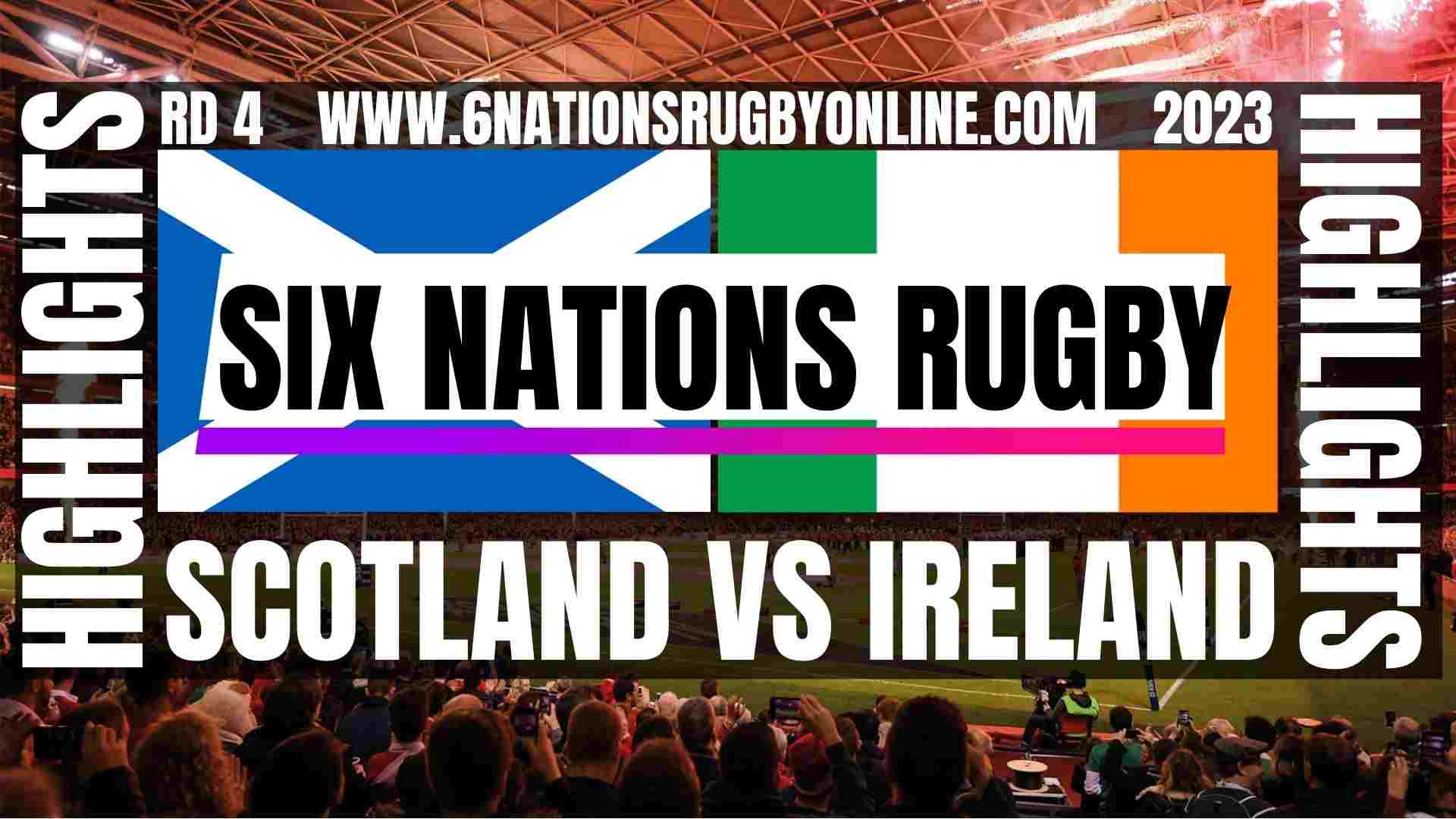 Scotland Vs Ireland Highlights 2023 Round 4 Six Nations