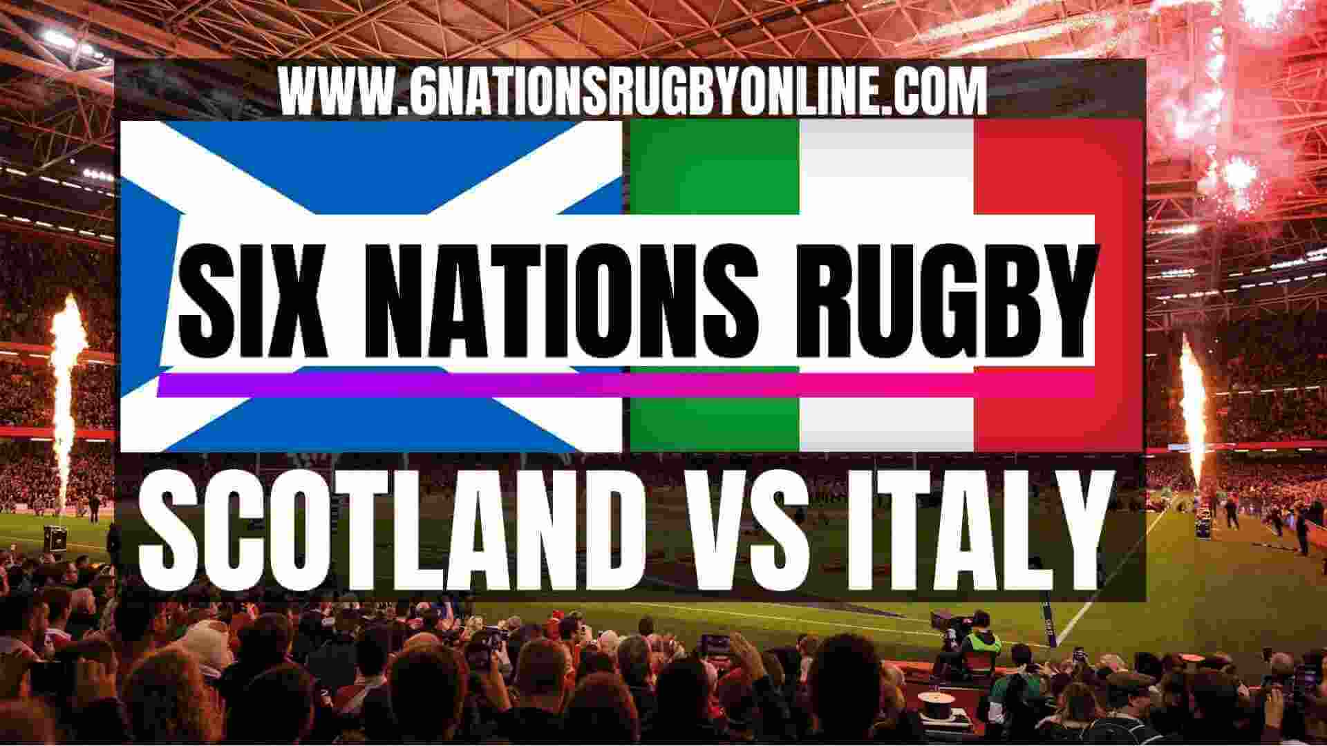 Watch Scotland VS Italy 6 Nations Rugby Live