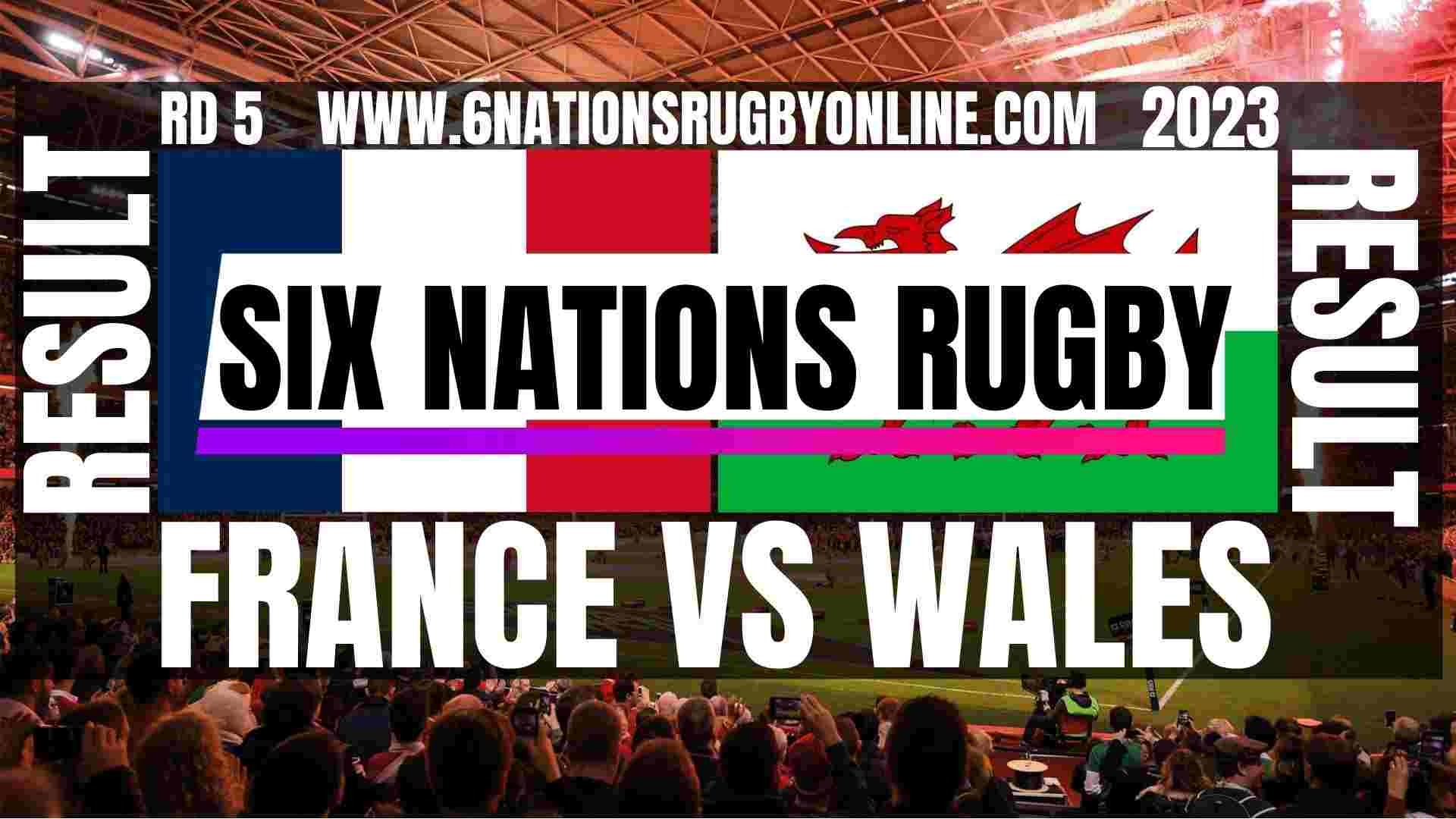 France vs Wales RD 5 Result 2023 | Six Nations Rugby