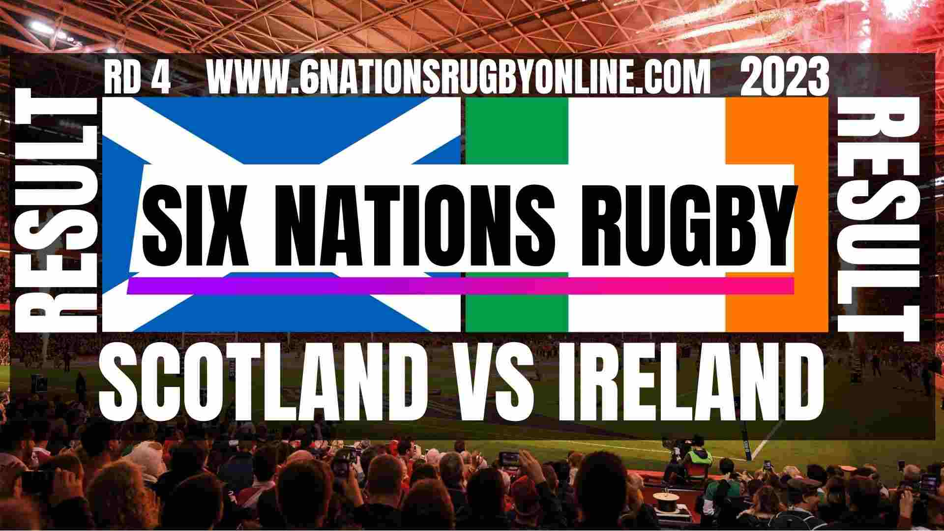 Scotland vs Ireland RD 4 Result 2023 | Six Nations Rugby