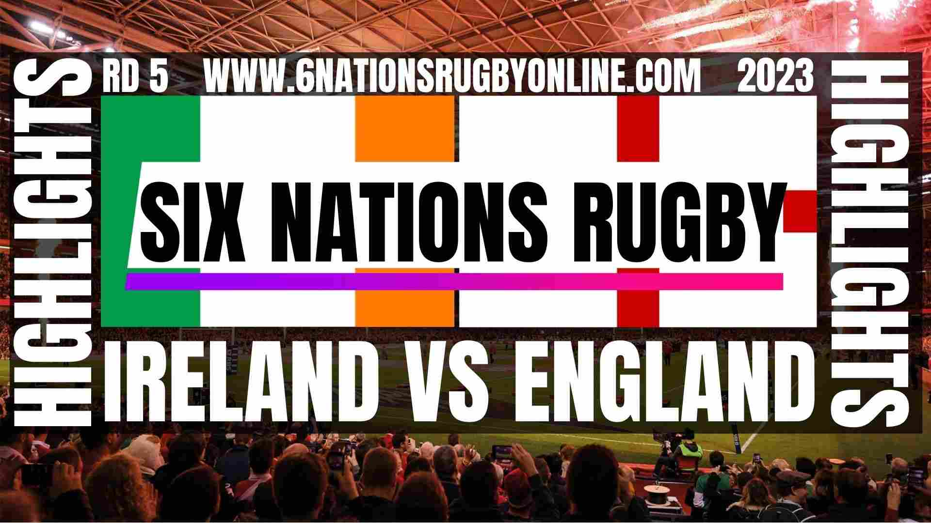 Ireland Vs England Highlights 2023 Round 5 Six Nations