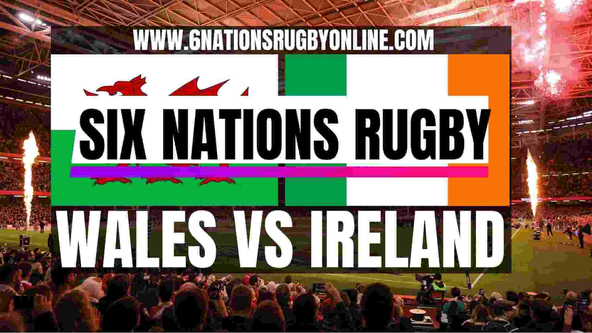 Watch Wales VS Ireland 6 Nations Rugby Live