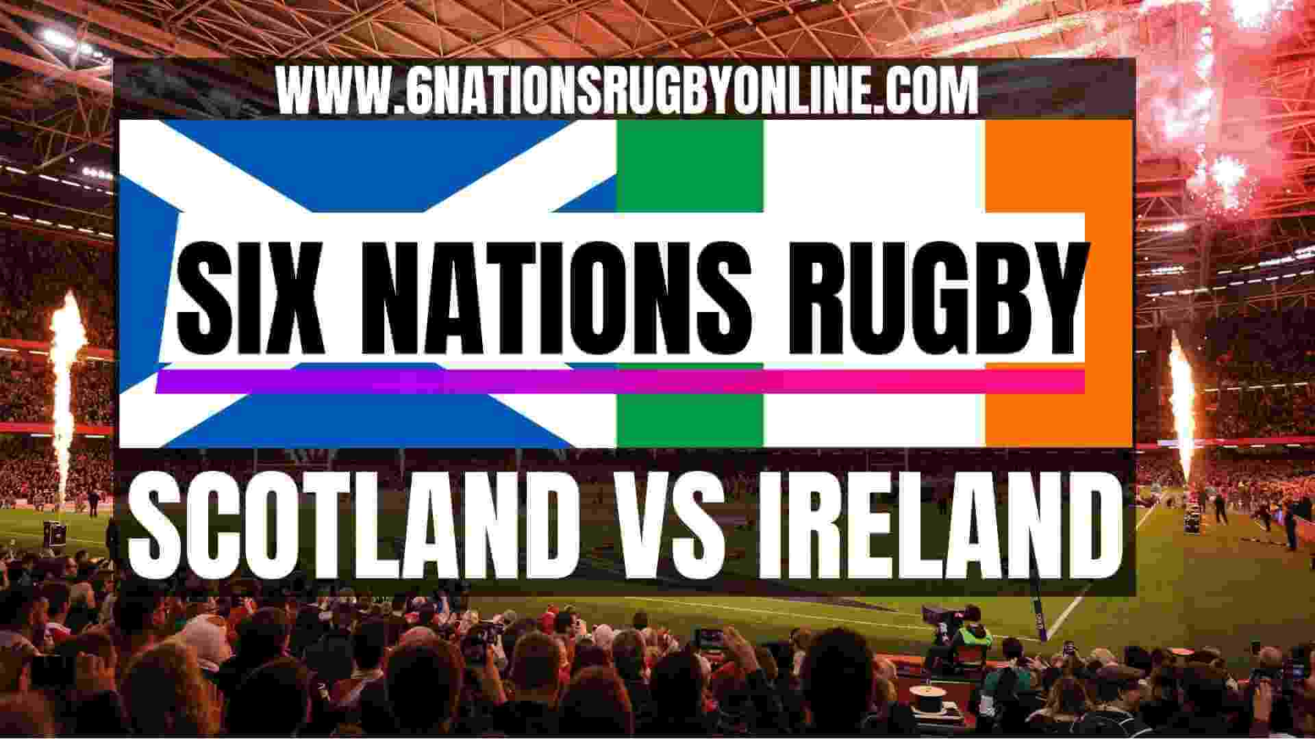 Watch Ireland Vs Scotland 6 Nations Rugby Live